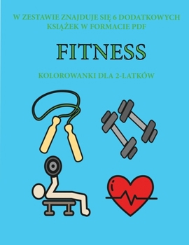 Paperback Kolorowanki dla 2-latk?w (Fitness): Ta ksi&#261;&#380;ka zawiera 40 kolorowych stron z dodatkowymi grubymi liniami, kt?re zmniejszaj&#261; frustracj&# [Polish] Book