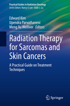 Paperback Radiation Therapy for Sarcomas and Skin Cancers: A Practical Guide on Treatment Techniques Book