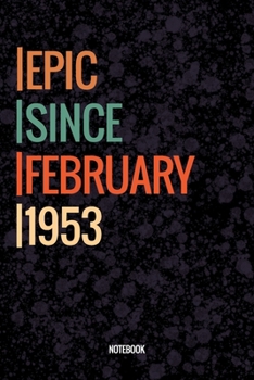 Epic Since February 1953 Notebook: Lined Notebook / Journal Diary Gift, 120 Pages, 6x9, Soft Cover, Matte Finish For People Born In February 1953