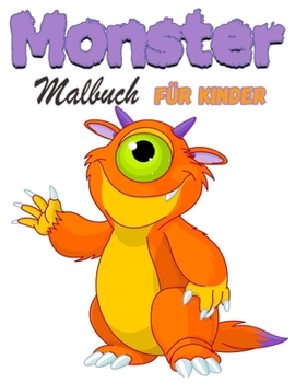 Monster Malbuch für Kinder: Lustiges Monster-Malbuch für Kinder, Jungen und Mädchen, Mein erstes großes Monster-Malbuch, voll mit niedlichen Monster-Illustrationen!