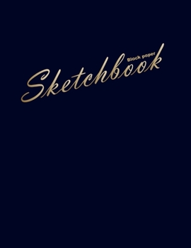 Black paper sketchbook: 100 pages of 8.5"x 11". Blank Black Paper Journal notebook: for creative note taking or journaling at school, class, work. Mixed media, Metallic gel pens/markers, Gel ink pens