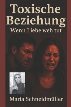 TOXISCHE BEZIEHUNG: "Wenn Liebe WEH tut" (German Edition)