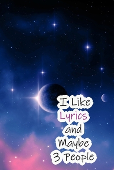 I Like Lyrics and Maybe 3 People: Lined Notebook / Journal Gift, 200 Pages, 6x9,  Cover, Matte Finish Inspirational Quotes Journal, Notebook, Diary, Composition Book