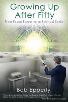 Paperback Growing Up After Fifty: From EXXON Executive to Spiritual Seeker Book