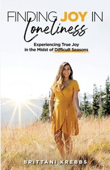 Paperback Finding Joy in Loneliness: Experiencing True Joy in the Midst of Difficult Circumstances Book