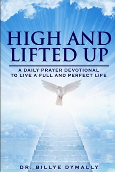 Paperback High and Lifted Up: A Daily Scriptural Prayer Devotional Book