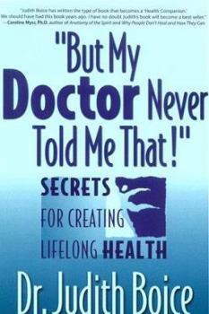 Paperback But My Doctor Never Told Me That!: Secrets for Creating Lifelong Health Book