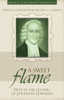Paperback A Sweet Flame: Piety in the Letters of Jonathan Edwards Book