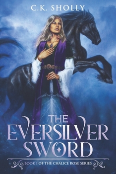 Paperback The Eversilver Sword (Book #1 of the Chalice Rose Trilogy) Book