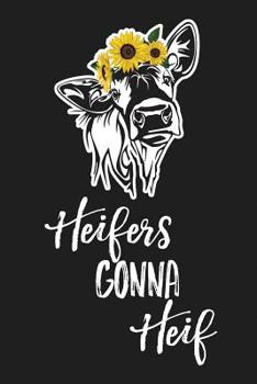 Heifers Gonna Heif: 6x9 120 Page College Ruled Lined Notebook