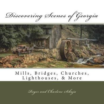Paperback Discovering Scenes of Georgia: Mills, Bridges, Churches, Lighthouses, & More Book