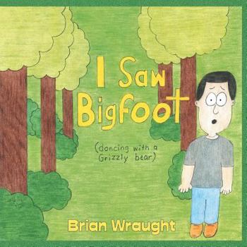 Paperback I Saw Bigfoot Dancing with a Grizzly Bear Book