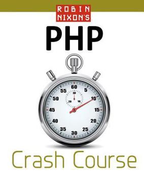 Paperback Robin Nixon's PHP Crash Course: Learn PHP in 14 Easy Lectures Book