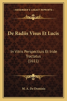 Paperback De Radiis Visus Et Lucis: In Vitris Perspectiuis Et Iride Tractatus (1611) [Latin] Book