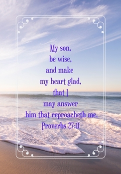 My son,  be wise,  and make  my heart glad,  that I  may answer  him that reproacheth me.: Journal for you to draft your ideas. MAKE NOTES TO REMEMBER ... in this beautiful inspired Notebook/ Journal
