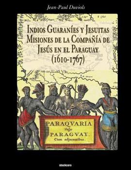 Paperback Indios Guaranies y Jesuitas Misiones de la Compañia de Jesus en el Paraguay (1610-1767) [Spanish] Book