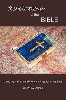 Paperback Revelations of the Bible: Lifting the Veil on the History and Creation of the Bible Book