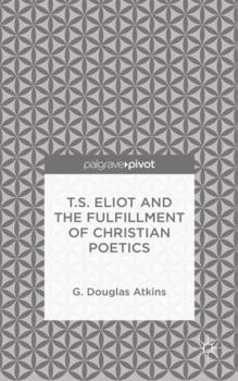 Hardcover T.S. Eliot and the Fulfillment of Christian Poetics Book