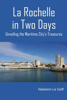 Paperback La Rochelle in Two Days: Unveiling the Maritime City's Treasures Book
