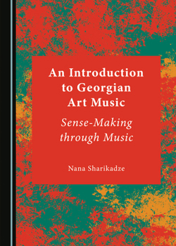 Hardcover An Introduction to Georgian Art Music: Sense-Making Through Music Book