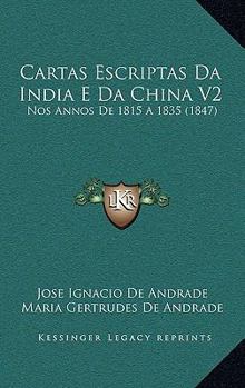 Paperback Cartas Escriptas Da India E Da China V2: Nos Annos De 1815 A 1835 (1847) [Portuguese] Book