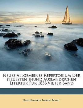 Paperback Neues Allgemeines Repertorium Der Neuesten Inund Auslandischen Litertur Fur 1833. Vieter Band [German] Book