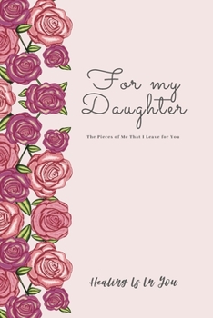 For my Daughter: The Pieces of Me That I Leave for You