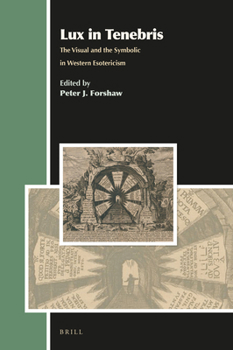 Hardcover Lux in Tenebris: The Visual and the Symbolic in Western Esotericism Book