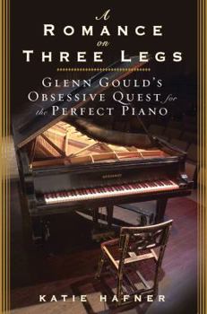 Hardcover A Romance on Three Legs: Glenn Gould's Obsessive Quest for the Perfect Piano Book