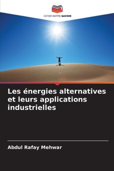 Les énergies alternatives et leurs applications industrielles (French Edition)