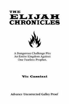 Hardcover The Elijah Chronicles: A Dangerous Challenge Pits an Entire Kingdom Against One Fearless Prophet Book