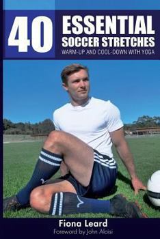 Paperback 40 Essential Soccer Stretches: Warm-up and Cool-down with Yoga Book