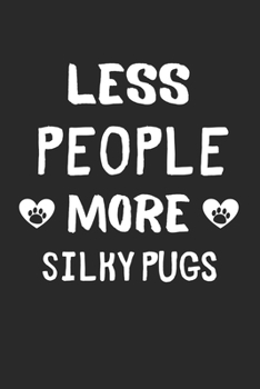 Less People More Silky Pugs: Lined Journal, 120 Pages, 6 x 9, Funny Silky Pug Gift Idea, Black Matte Finish (Less People More Silky Pugs Journal)