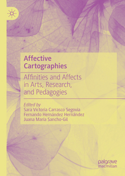 Hardcover Affective Cartographies: Affinities and Affects in Arts, Research, and Pedagogies Book