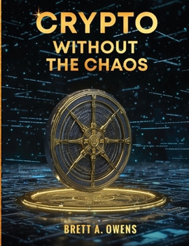 Paperback Crypto Without the Chaos: A Calm, Proven Framework for Investing Through Volatility, Fear, and Hype Book