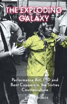 Paperback The Exploding Galaxy: Performance Art, LSD and Bent Coppers in the Sixties Counterculture Book