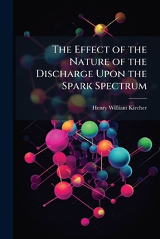 The Effect of the Nature of the Discharge Upon the Spark Spectrum