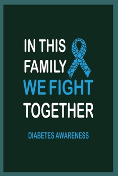 Paperback In This Family WE Fight Together Diabetes awareness: Diabetes Log Book; Daily Record Book For Tracking Glucose Blood Sugar Level; Diabetic Health Jour Book