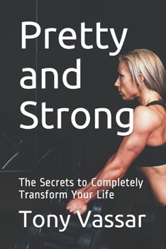 Paperback Pretty and Strong: The Secrets to Completely Transform Your Life Book