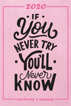 Set My 2020 Goals - Weekly and Monthly Planner: If You Never Try You Never Know January 1, 2020 - December 31, 2020 Monthly Vision Board Goal Setting and Action Calendar