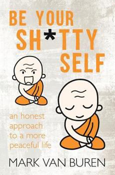 Paperback Be Your Shitty Self: An Honest Approach to a More Peaceful Life Book