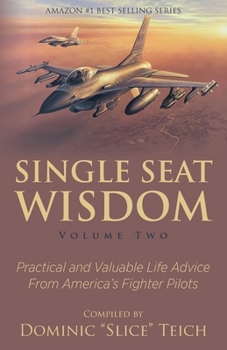 Paperback Single Seat Wisdom: Practical and Valuable Life Advice From America's Fighter Pilots Book