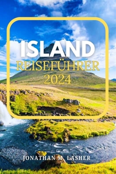 Paperback Island Reiseführer 2024: Reisen Sie zu einer Landform durch Wasser, Feuer und Eis, wo die raue Natur in all ihrer vulkanischen Pracht erblüht [German] Book