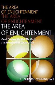 Paperback The Area of Enlightenment: Don't Confuse Me With The Facts, I've Already Made Up My Mind. Book