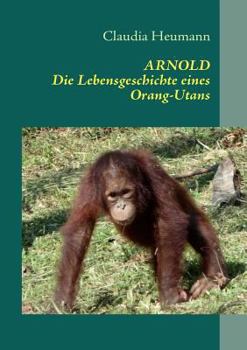 Paperback Arnold: Die Lebensgeschichte eines Orang-Utans [German] Book
