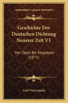 Paperback Geschichte Der Deutschen Dichtung Neuerer Zeit V1: Von Opitz Bis Klopstock (1871) [German] Book