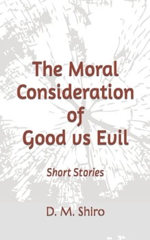 Paperback The Moral Consideration of Good vs Evil: Short Stories Book