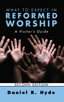 Paperback What to Expect in Reformed Worship, Second Edition: A Visitor's Guide Book