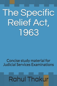 The Specific Relief Act, 1963: Concise study material for Judicial Services Examinations (Law Series)