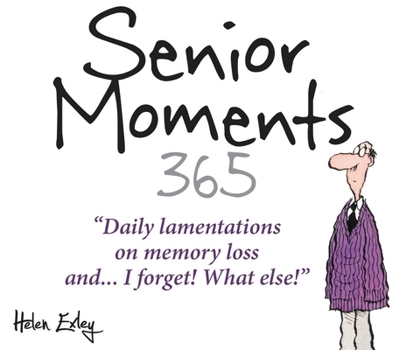 Spiral-bound 365 Senior Moments: Daily Lamentations on Memory Loss... and I Forget! What Else! Book